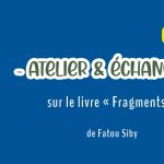 ATELIER & ÉCHANGE • sur le livre « Fragments » de Fatou Siby